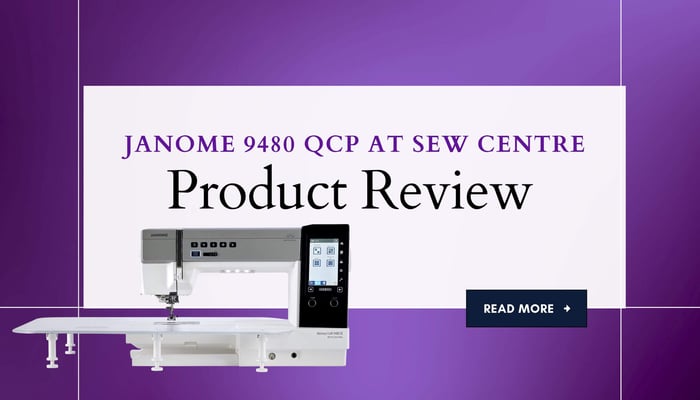 Product Review at Sew Centre: Janome 9480 QCP