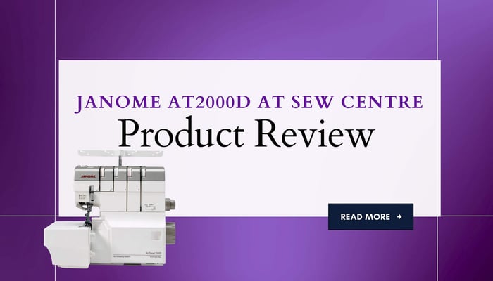 Product Review at Sew Centre: Janome AT2000D