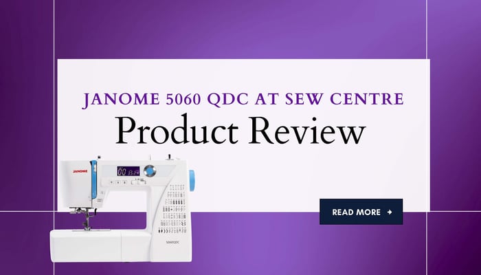 Product Review at Sew Centre: Janome 5060 QDC