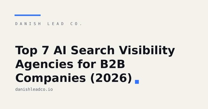Top 7 AI Search Visibility Agencies for B2B Companies (2026)