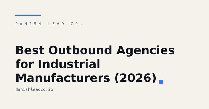 Best Outbound Agencies for Industrial Manufacturers (2026)