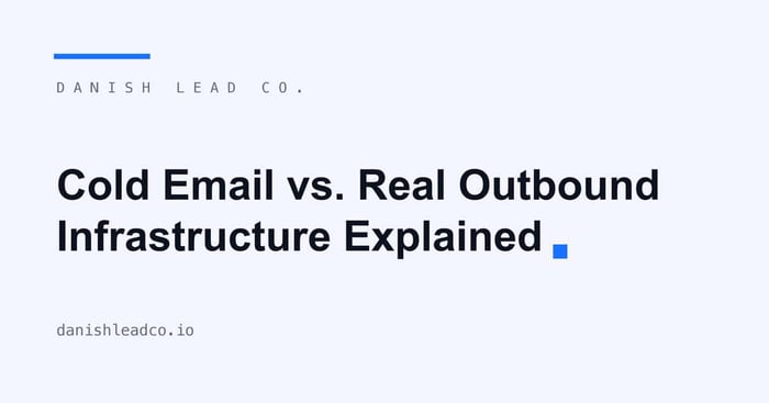 The difference between “cold email” and real outbound infrastructure