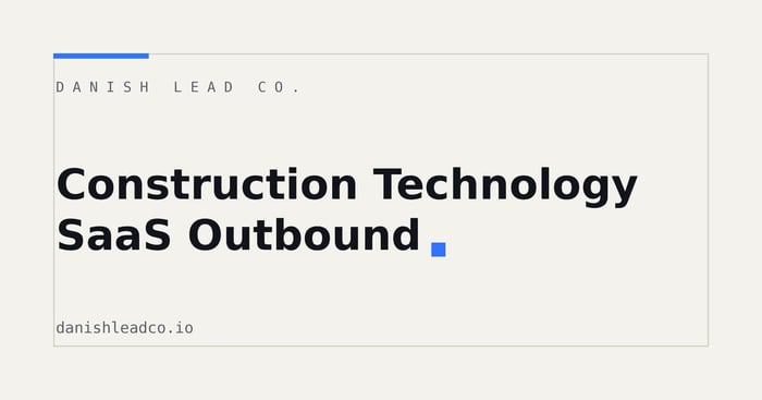 Construction Technology SaaS Outbound: A Practical Playbook