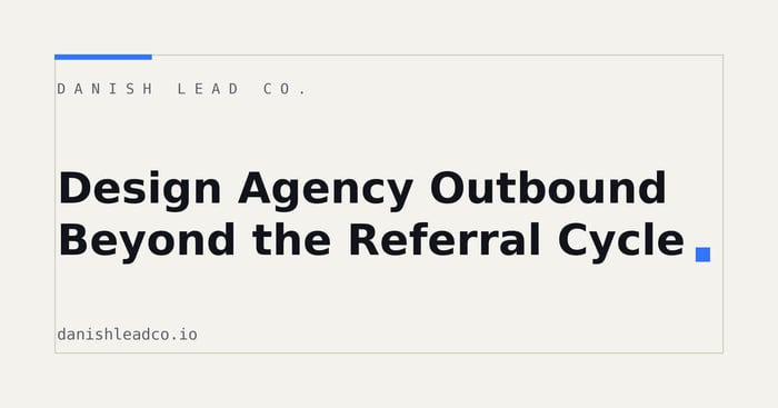 Design Agency Outbound Beyond the Referral Cycle