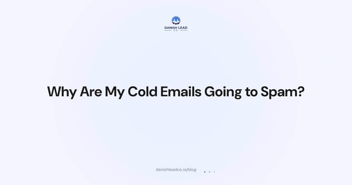 Why Are My Cold Emails Going to Spam?