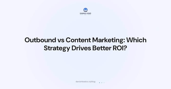 Outbound vs Content Marketing: Which Strategy Drives Better ROI?