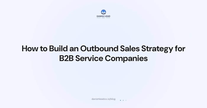 How to Build an Outbound Sales Strategy for B2B Service Companies