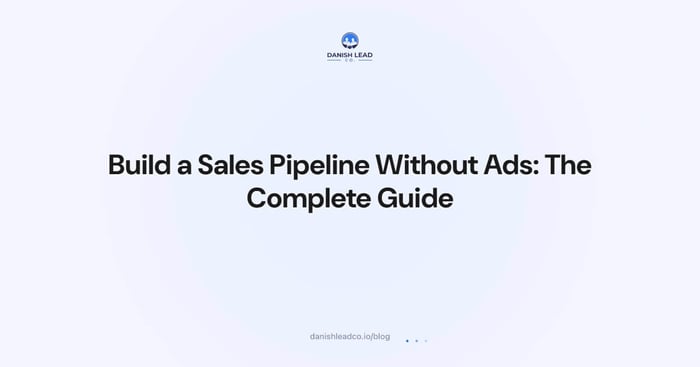 Build a Sales Pipeline Without Ads: The Complete Guide