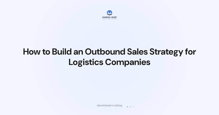 How to Build an Outbound Sales Strategy for Logistics Companies