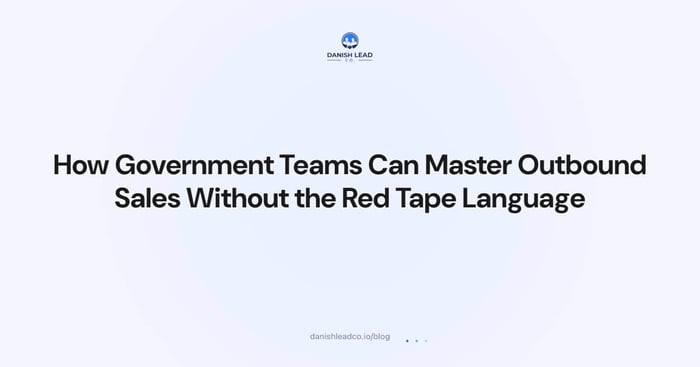 How Government Teams Can Master Outbound Sales Without the Red Tape Language