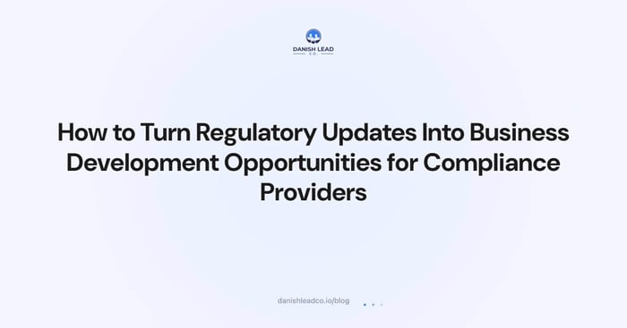 How to Turn Regulatory Updates Into Business Development Opportunities for Compliance Providers