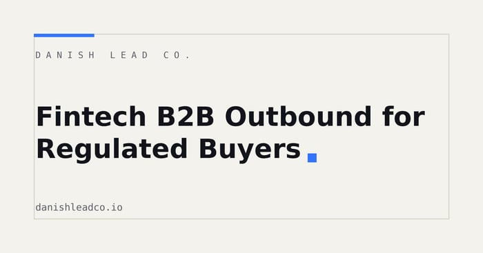Fintech B2B Outbound for Regulated Buyers: What Works