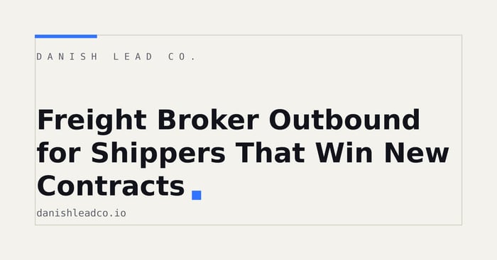 Freight Broker Outbound for Shippers That Win New Contracts