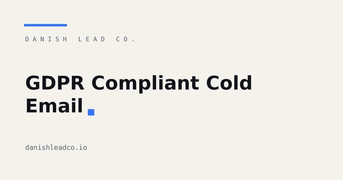 GDPR Compliant Cold Email: What You Can Legally Send