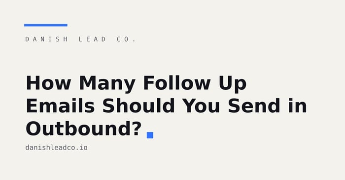 How Many Follow Up Emails Should You Send in Outbound?