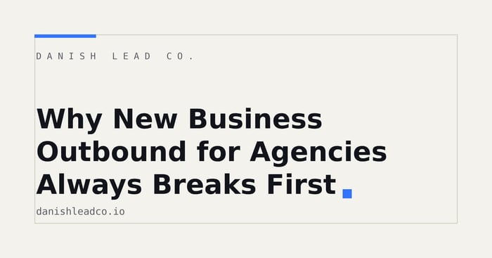 Why New Business Outbound for Agencies Always Breaks First