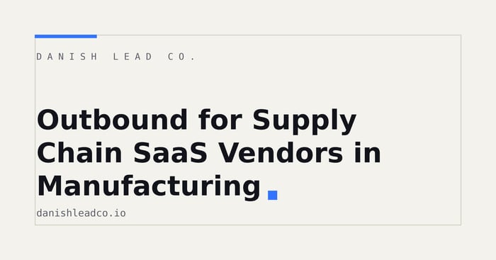 Outbound for Supply Chain SaaS Vendors in Manufacturing