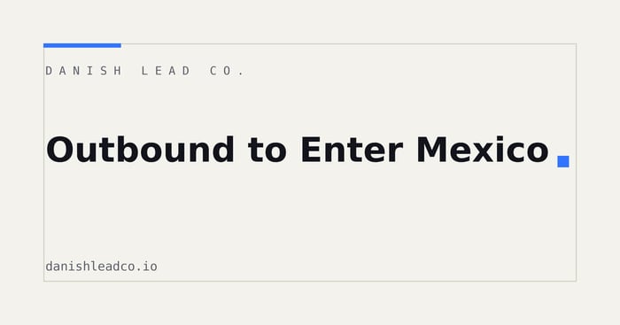 Outbound to Enter Mexico: A Manufacturer's Playbook