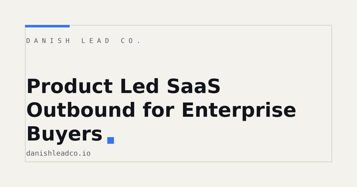 Product Led SaaS Outbound for Enterprise Buyers