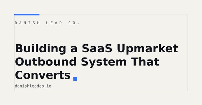 Building a SaaS Upmarket Outbound System That Converts