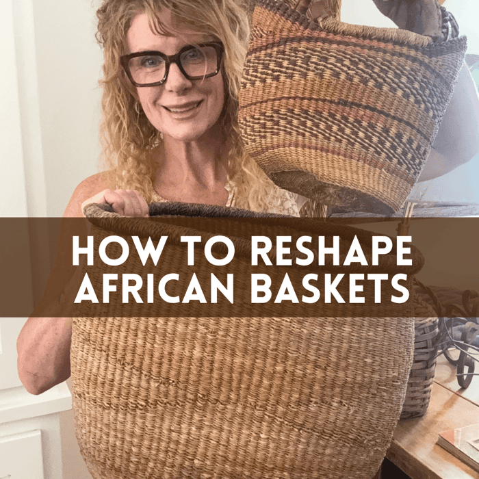 How to Reshape Vintage African Baskets