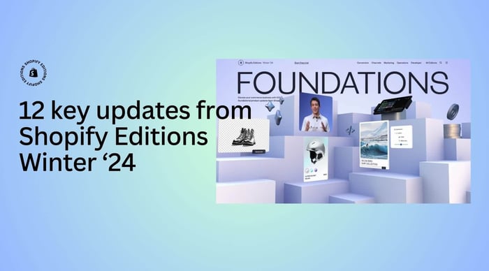 Top 12 Updates from Shopify Summer '24 Edition