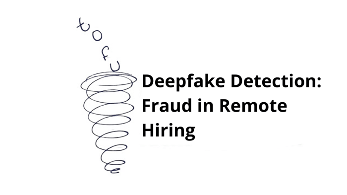 Deepfake Detection: Fraud in Remote Hiring