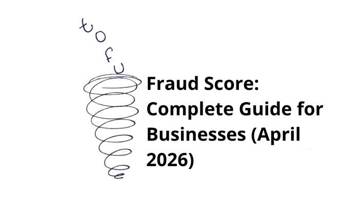 Fraud Score: Complete Guide for Businesses (April 2026)