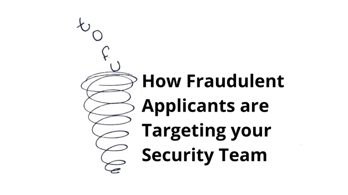 How Fraudulent Applicants are Targeting your Security Team : Hiring in April 2026