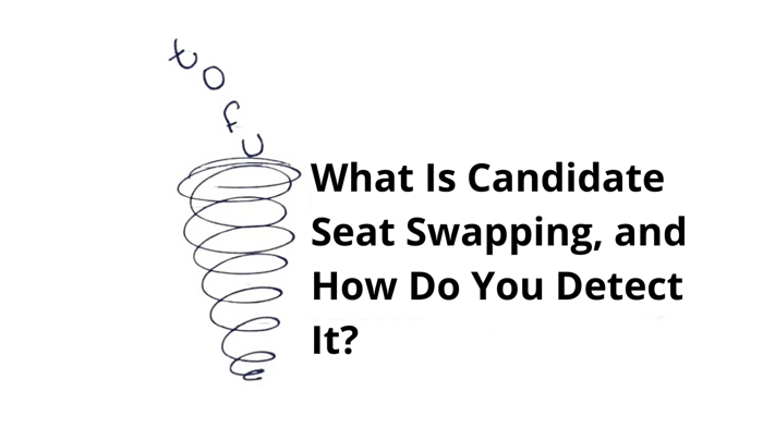 What Is Candidate Seat Swapping, and How Do You Detect It?
