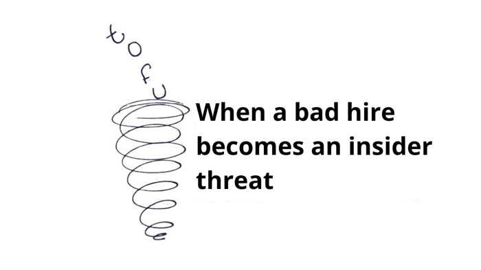 When a bad hire becomes an insider threat