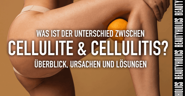 Was ist der Unterschied zwischen Cellulite & Cellulitis? – Überblick, Ursachen und Lösungen