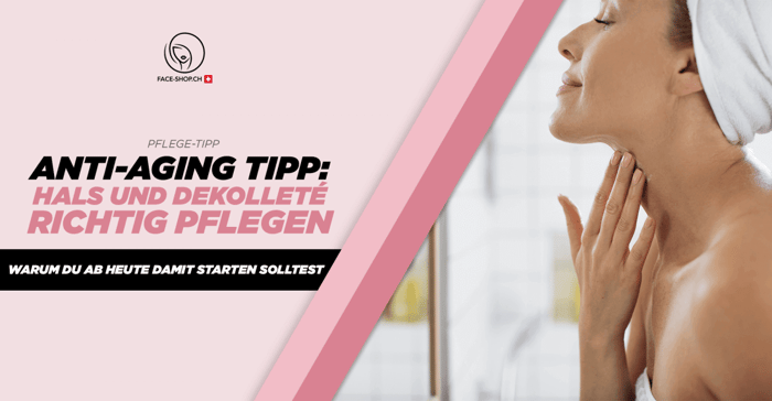 Anti-Aging Tipp: Warum du dein Hals und Dekolleté ab heute richtig pflegen solltest