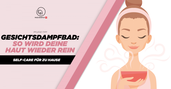 Gesichtsdampfbad: So wird deine Haut wieder rein (Self-Care für zu Hause)