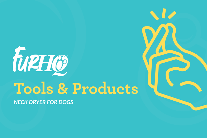 Neck Dryer for Dogs - FurHQ's Favourite Finishing Tool