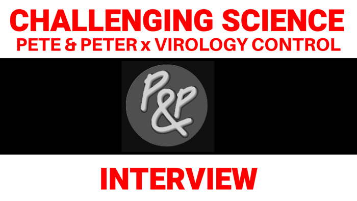Challenging Science: PETER AND PETE x Virology Control INTERVIEW
