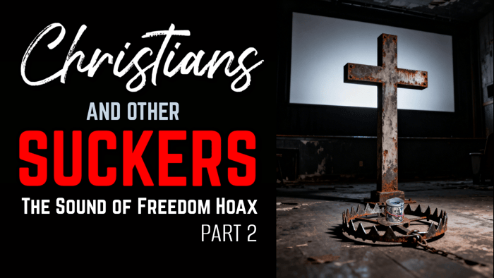 Christians, Mormons and Other Suckers: The Sound of Freedom Hoax PART 2