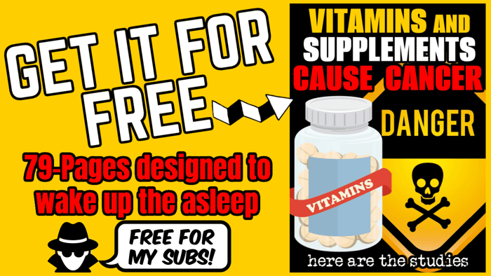 FREE New 79-Page VITAMINS CAUSE CANCER eBook For My Subs! Agent131711