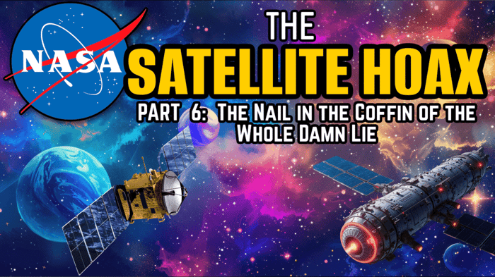 The Satellite Hoax PART 6: The Nail in the Coffin of the Whole Damn Lie