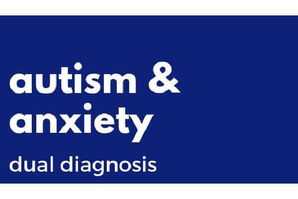 Understanding autism and anxiety as a comorbid diagnosis