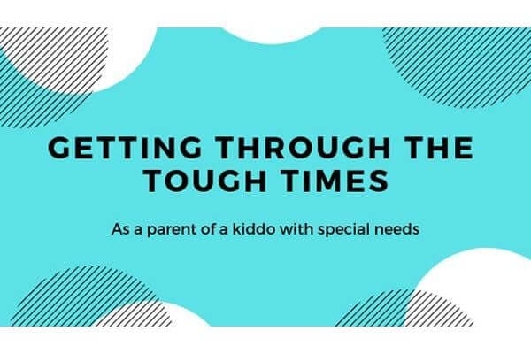 Getting through the uncertain times with your loved one with special needs