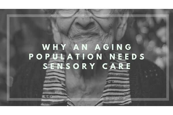 Sensory needs of an aging population with dementia, explained