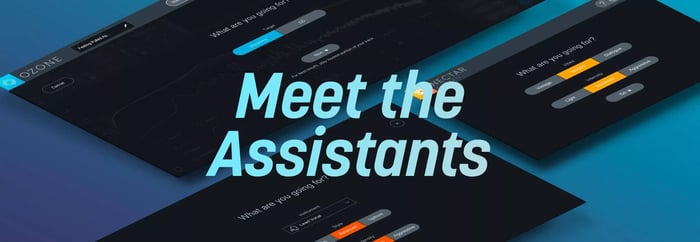 Meet the iZotope Assistants