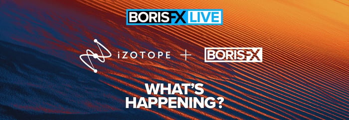 Behind the stream: iZotope joins Boris FX