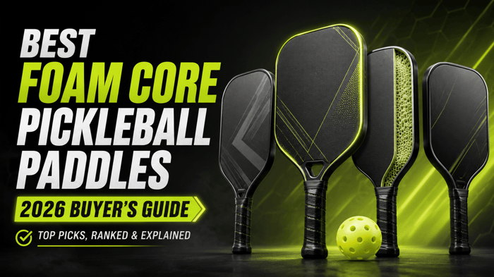 The Best Foam Core Pickleball Paddles of 2026: Power, Control and Durability Compared