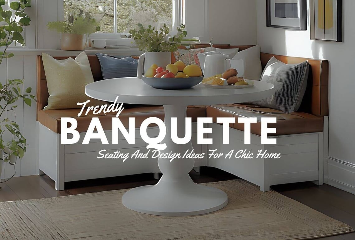 Trendy Banquette Seating And Design Ideas For A Chic Home