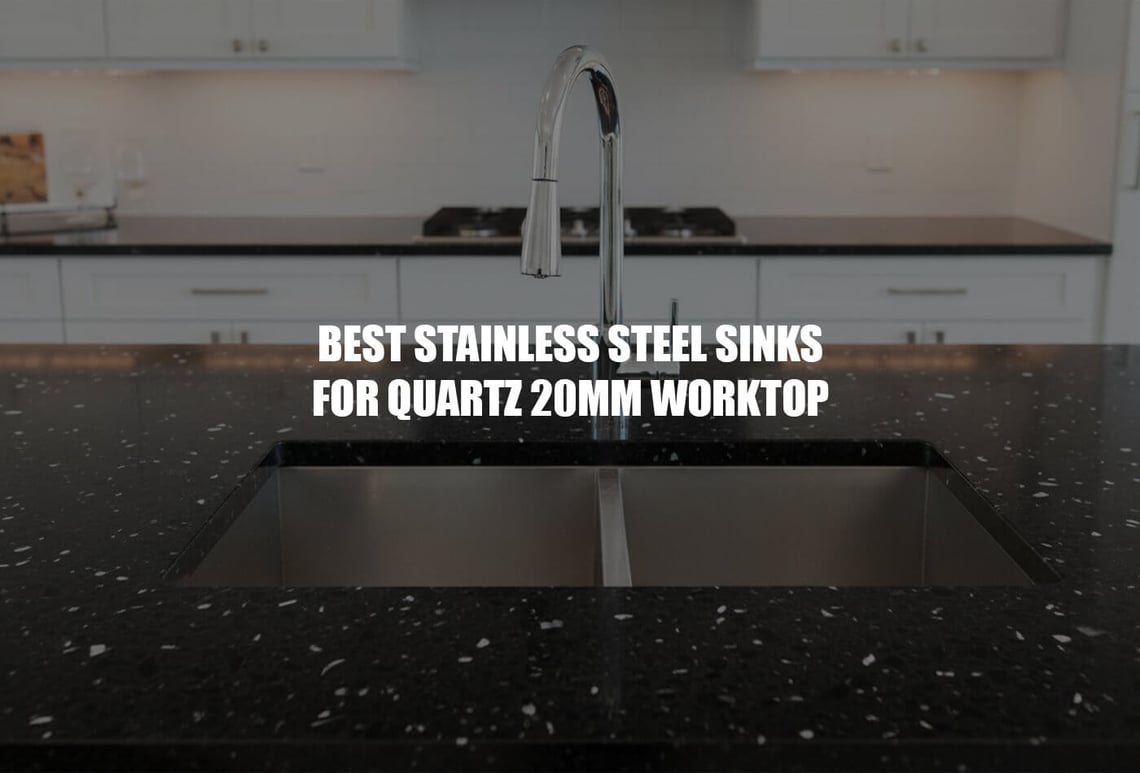 best stainless steel sinks for quartz 20mm worktop