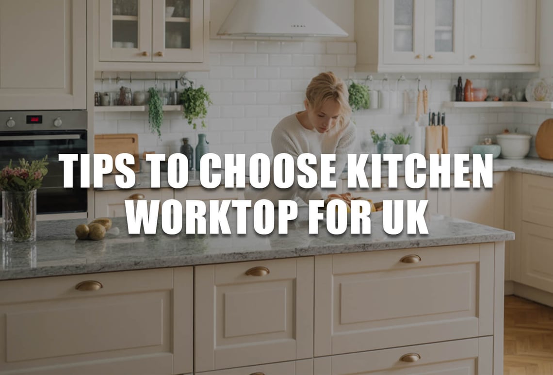 tips to choose kitchen worktop for UK