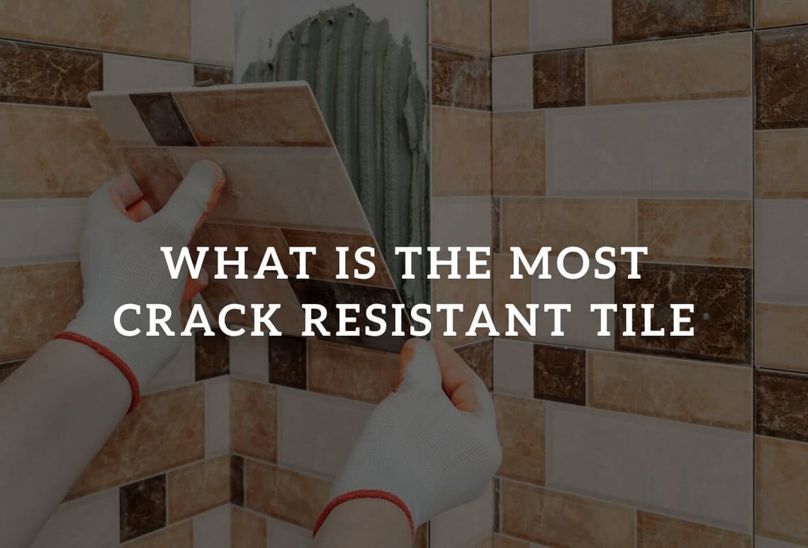 what is the most crack resistant tile