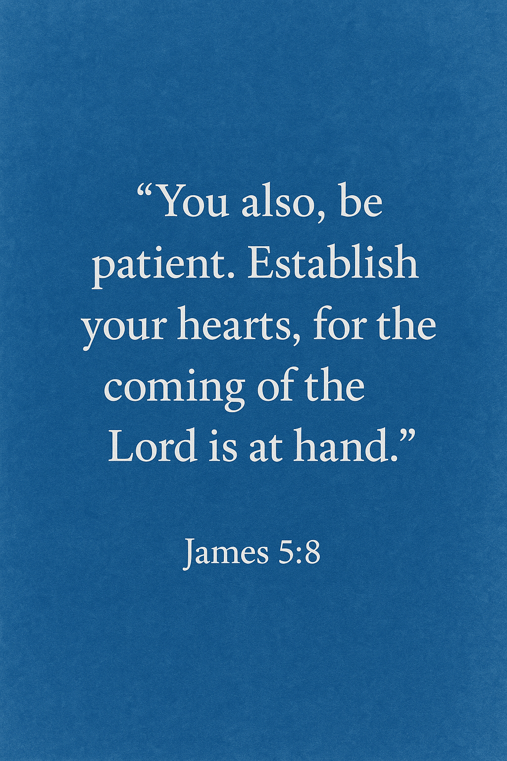 be patient for the coming of the Lord Scripture